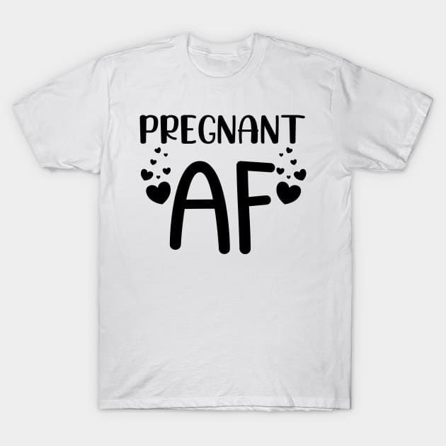 Pregnant AF. Funny Pregnancy Design For Mama To Be T-Shirt by That Cheeky Tee